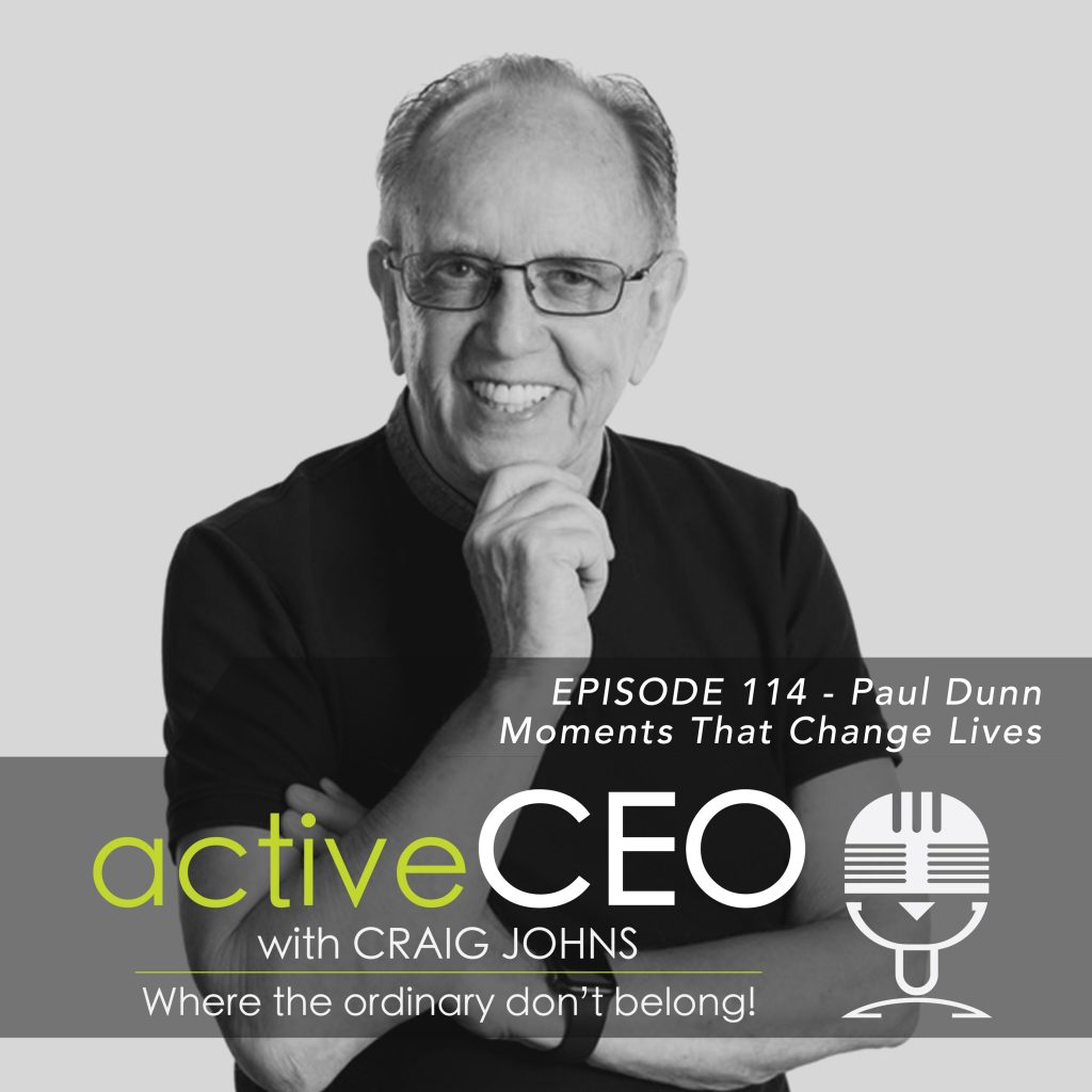 active CEO Podcast #114 Paul Dunn Moments That Change Lives