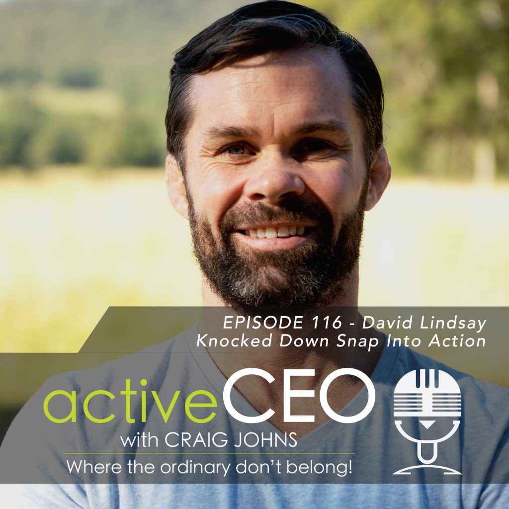 active CEO Podcast #116 David Lindsay Knocked Down Snap Into Action