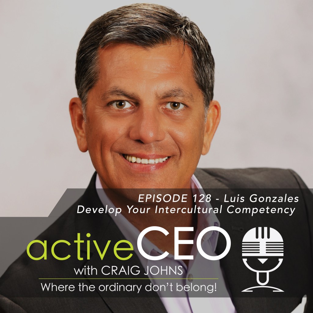 active CEO Podcast Luis Gonzales Develop Your Intercultural Competency