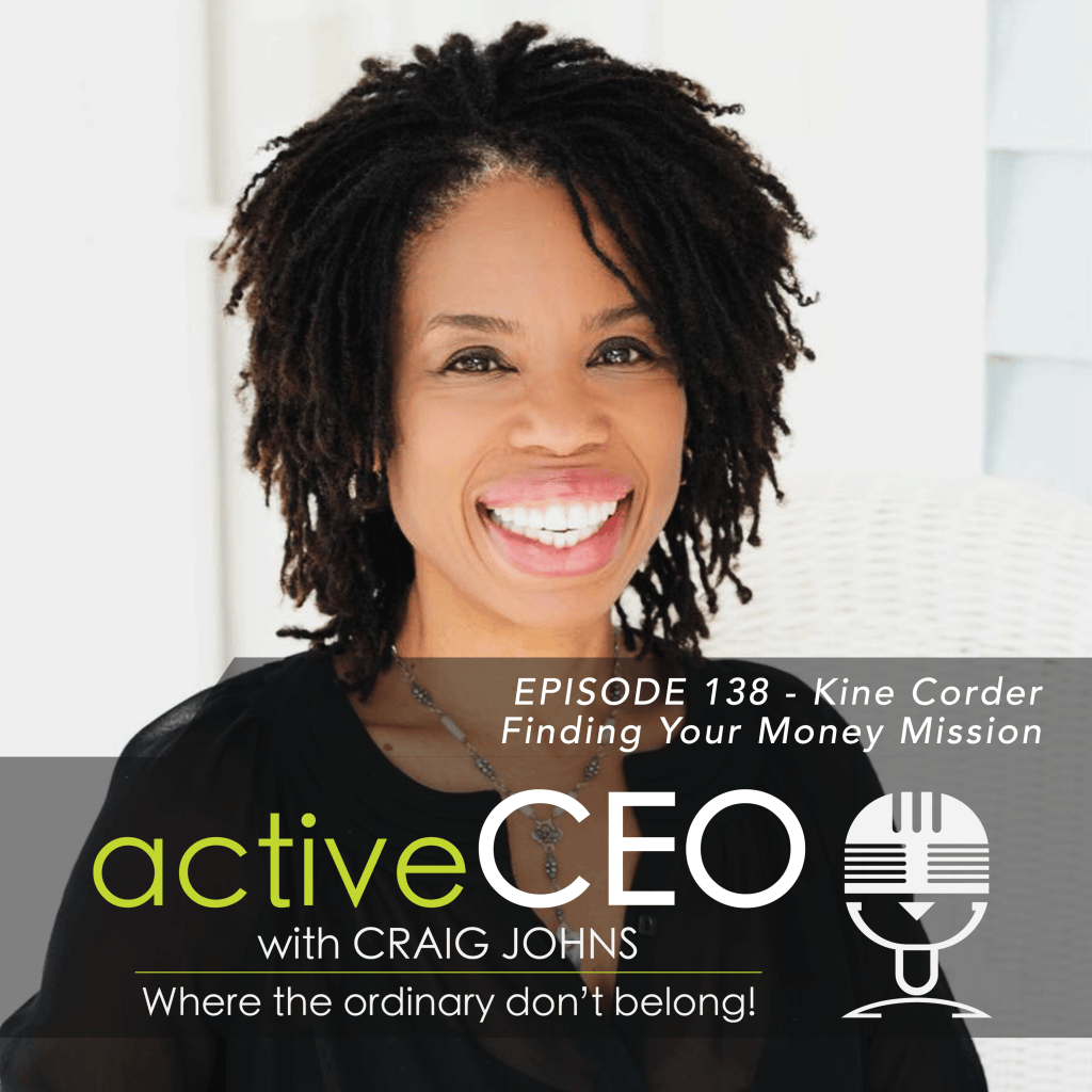 active CEO Podcast #138 Kine Corder Finding Your Money Mission