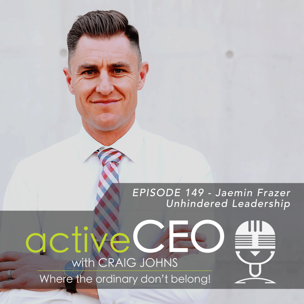 active CEO Podcast #149 Jaemin Frazer Unhindered Leadership Craig Johns