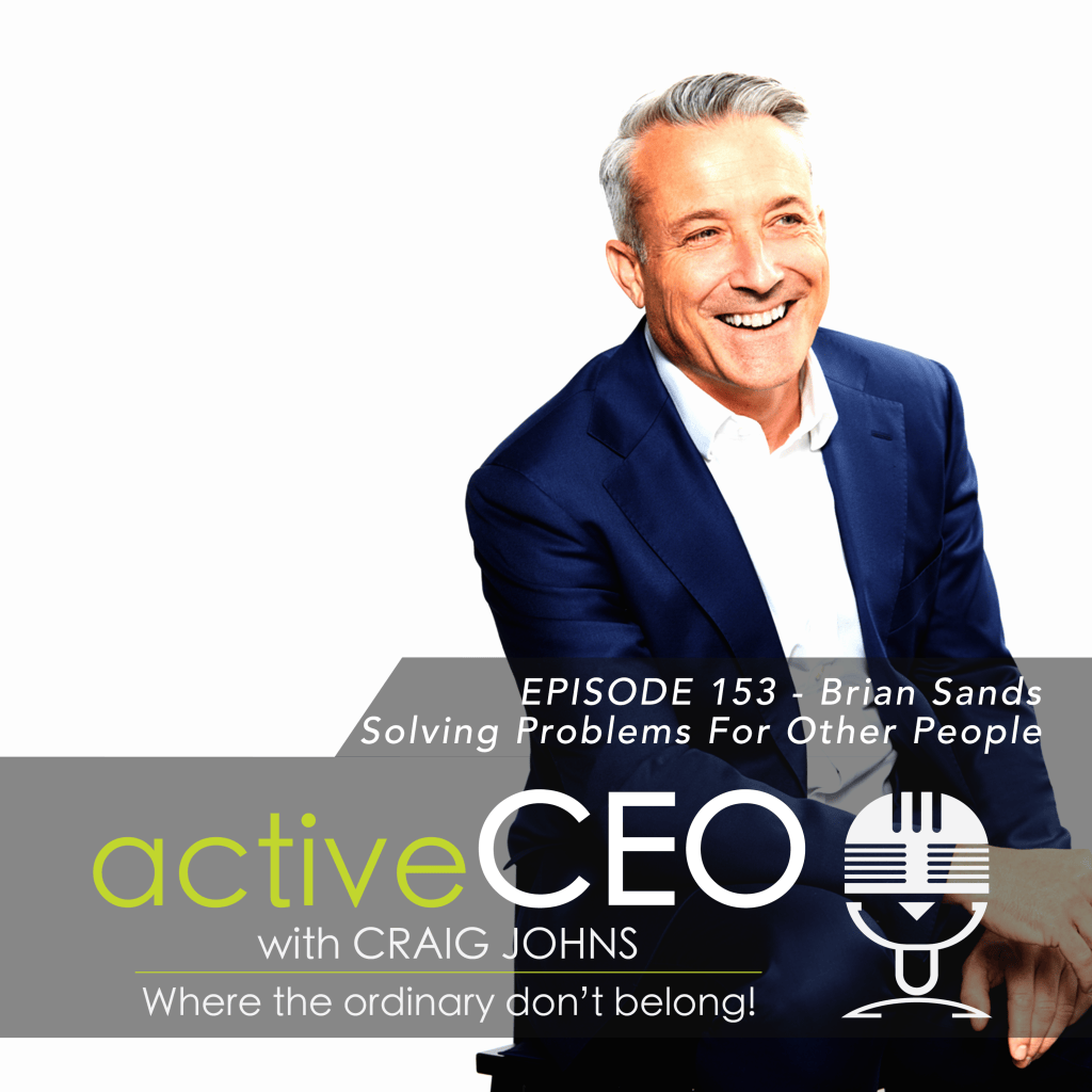 active CEO Podcast #153 Brian Sands Solving Problems For Other People