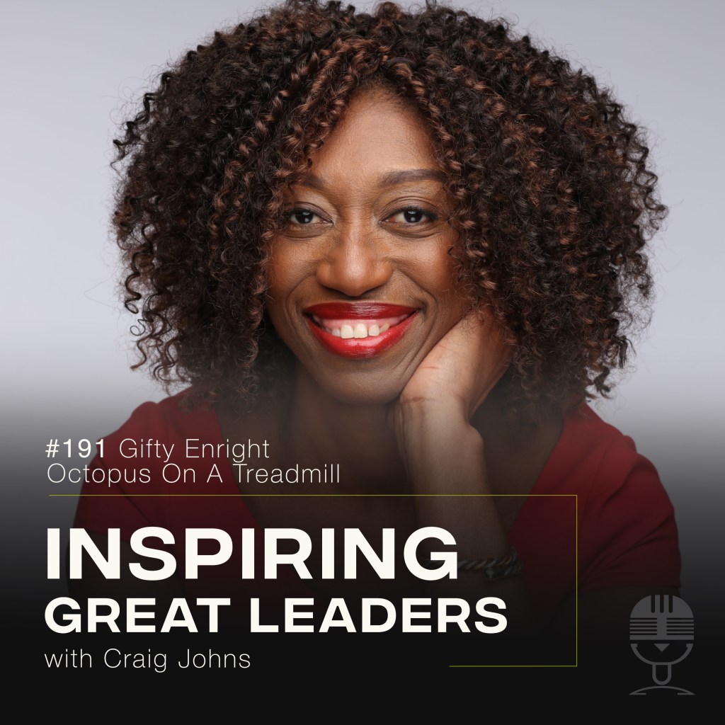 Inspiring Great Leaders Podcast #191 Gifty Enright Octopus on a Treadmill