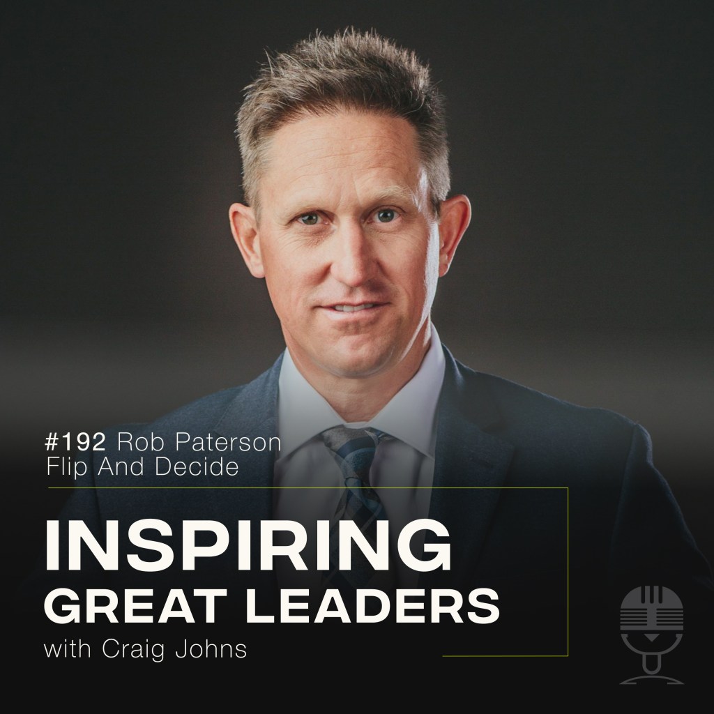 Inspiring Great Leaders Podcast #192 Rob Paterson Flip and Decide