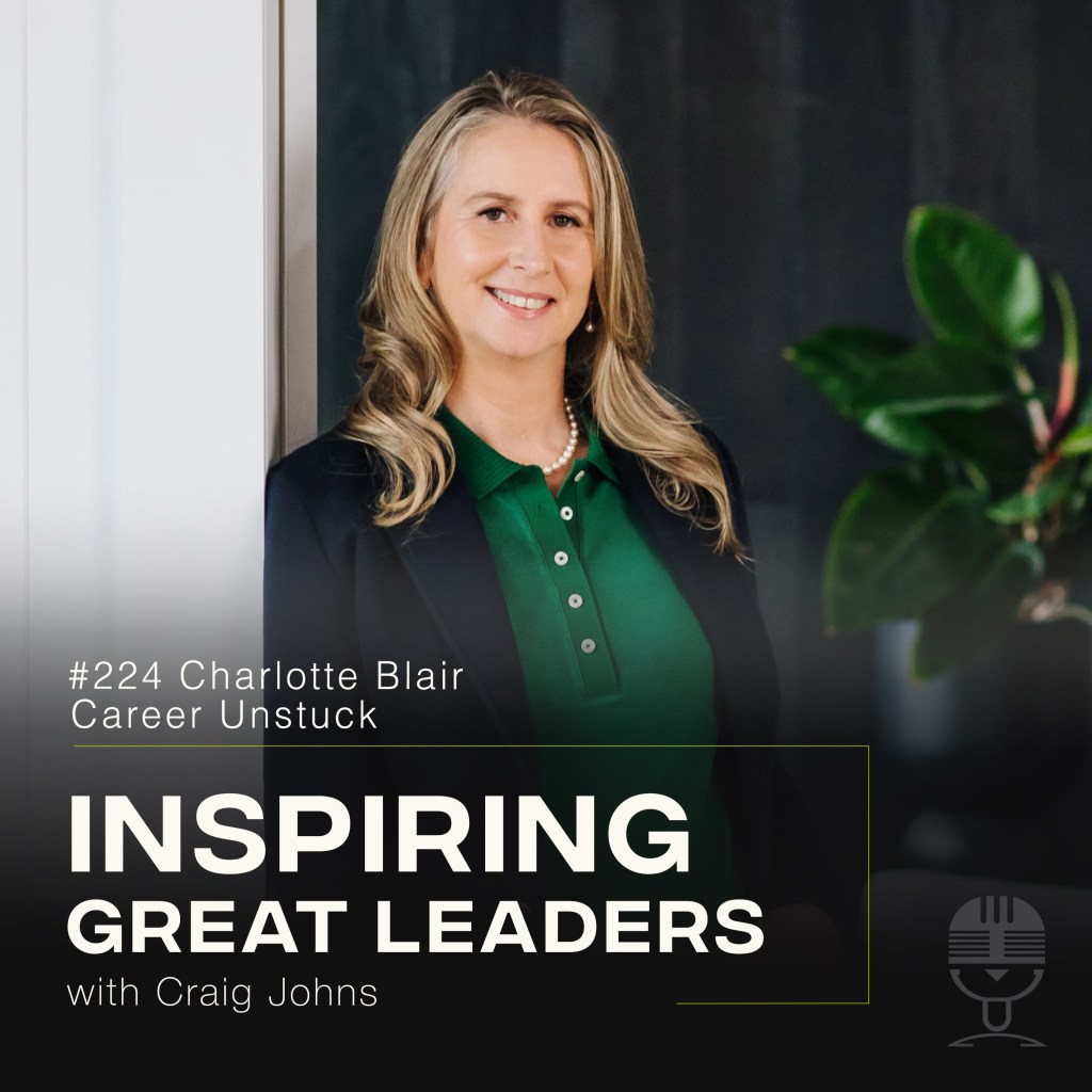 Inspiring Great Leaders Podcast #224 Charlotte Blair Career Unstuck